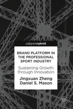 Hardcover Brand Platform in the Professional Sport Industry: Sustaining Growth Through Innovation Book