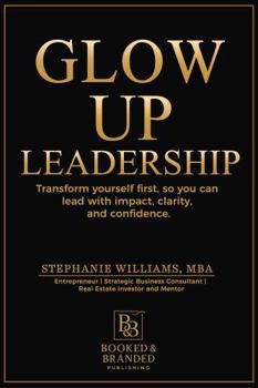Paperback Glow Up Leadership Workbook: Lead Yourself First, Then Lead Everything Else Book