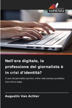 Nell'era digitale, la professione del giornalista è in crisi d'identità? (Italian Edition)