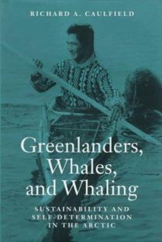 Hardcover Greenlanders, Whales, and Whaling: Sustainability and Self-Determination in the Arctic (Arctic Visions) Book