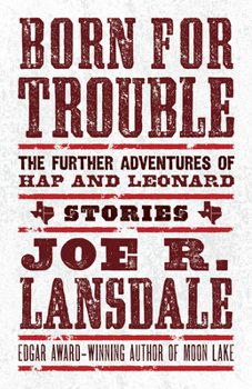 Born for Trouble: The Further Adventures of Hap and Leonard - Book  of the Hap and Leonard