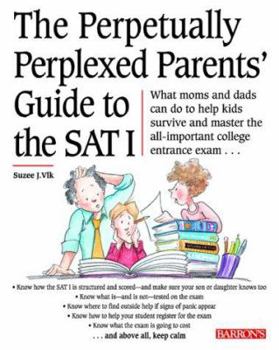 Paperback The Perpetually Perplexed Parents' Guide to the SAT I: Test Preparation Book