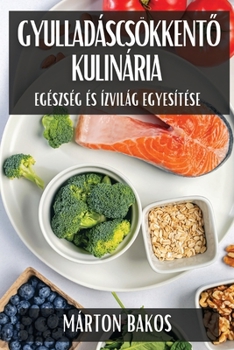 Paperback Gyulladáscsökkent&#337; Kulinária: Egészség és Ízvilág Egyesítése [Hungarian] Book