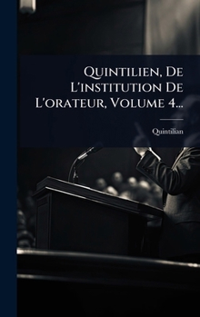 Quintilien, De L'institution De L'orateur, Volume 4... (French Edition)
