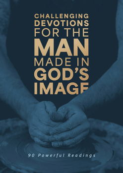 Challenging Devotions for the Man Made in God's Image: 90 Powerful Readings