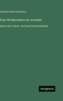 Vom Wiedersehen im Jenseits: Ideen über Leben, Tod und Unsterblichkeit