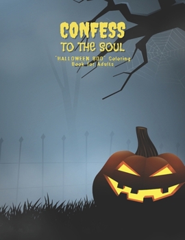 Paperback Confess to the Soul: "HALLOWEEN BOO" Coloring Book for Adults, Large Print, Carving Pumpkin, Trick or Treating, Playing Prank, Ability to R Book