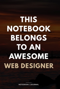 Paperback THIS JOURNAL BELONGS TO AN AWESOME Web Designer Notebook / Journal 6x9 Ruled Lined 120 Pages: for Web Designer 6x9 notebook / journal 120 pages for da Book