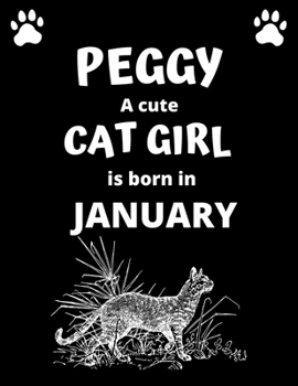PEGGY a cute cat girl is born in January: 100 pages, 8.5 x 11, White paper, Sketch, Doodle and Draw. Inspirational Motivational Birthday Gift Idea.