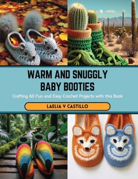 Paperback Warm and Snuggly Baby Booties: Crafting 60 Fun and Easy Crochet Projects with this Book