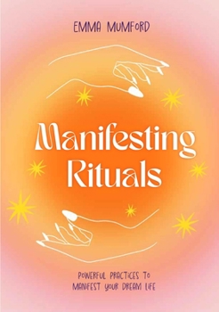 Hardcover Manifesting Rituals: Powerful Practices to Manifest Your Dream Life Book