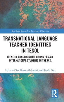 Hardcover Transnational Language Teacher Identities in TESOL: Identity Construction Among Female International Students in the U.S. Book