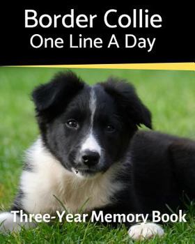 Paperback Border Collie - One Line a Day: A Three-Year Memory Book to Track Your Dog's Growth Book