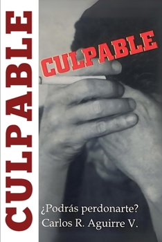 CULPABLE: ¿Podrás Perdonarte? (Spanish Edition)
