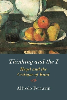 Hardcover Thinking and the I: Hegel and the Critique of Kant Book
