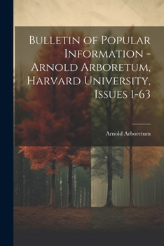 Paperback Bulletin of Popular Information - Arnold Arboretum, Harvard University, Issues 1-63 Book