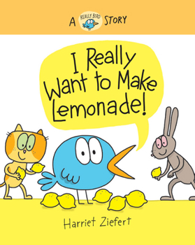 Hardcover I Really Want to Make Lemonade!: A Really Bird Story Volume 4 Book