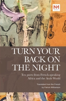 Paperback Turn Your Back On the Night: Ten poets from the French-speaking Africa and Arab World Book