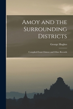Paperback Amoy and the Surrounding Districts: Compiled From Chinese and Other Records Book