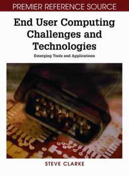 Hardcover End User Computing Challenges and Technologies: Emerging Tools and Applications Book