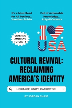 Cultural Revival: Reclaiming America’s Identity: Preserving Heritage, Promoting Unity, and Inspiring Patriotism (Charting America’s Future)