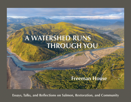 Paperback A Watershed Runs Through You: Essays, Talks, and Reflections on Salmon, Restoration, and Community Book