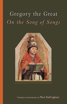 Gregory the Great: On the Song of Songs - Book #244 of the Cistercian Studies Series