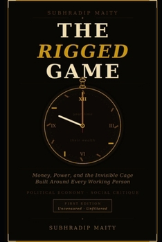 The Rigged Game: Money, Power, and the Invisible Cage Built Around Every Working Person