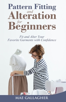 Paperback Pattern Fitting and Alteration for Beginners: Fit and Alter Your Favorite Garments With Confidence Book