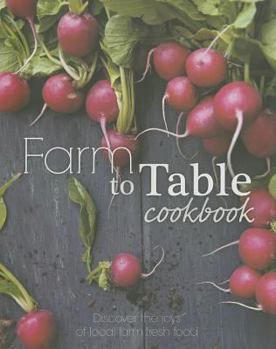Hardcover Farm to Table Cookbook: Discover the Joys of Local Farm Fresh Food Book