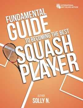 Paperback Fundamental Guide to Becoming the Best Squash Player Book