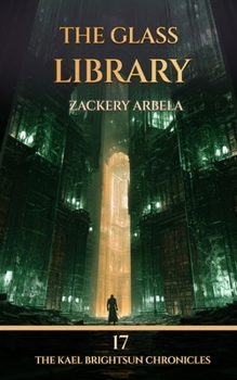 Paperback The Glass Library: A Sword & Sorcery Adventure (The Kael Brightsun Chronicles) Book