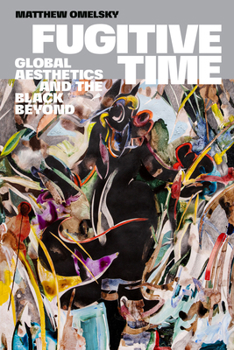 Paperback Fugitive Time: Global Aesthetics and the Black Beyond Book