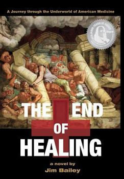 Hardcover The End of Healing: A Journey Through the Underworld of American Medicine Book