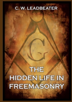 The Hidden Life in Freemasonry: Thematically Annotated Edition
