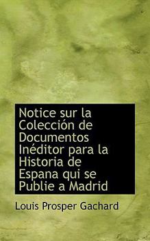 Paperback Notice Sur La Colecci N de Documentos in Ditor Para La Historia de Espana Qui Se Publie a Madrid Book