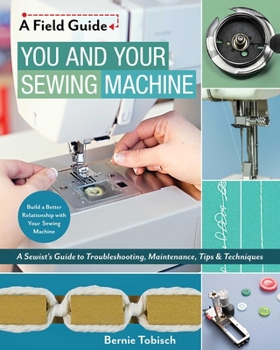 Paperback You and Your Sewing Machine: A Sewist's Guide to Troubleshooting, Maintenance, Tips & Techniques Book