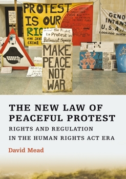 Paperback The New Law of Peaceful Protest: Rights and Regulation in the Human Rights ACT Era Book