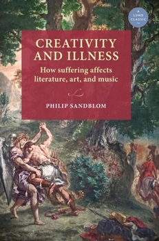 Hardcover Creativity and Illness: How Suffering Affects Literature, Art, and Music Book