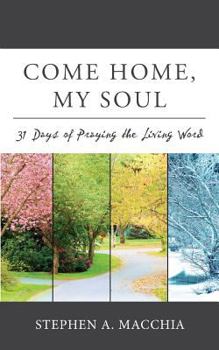 Paperback Come Home, My Soul: 31 Days of Praying the Living Word Book