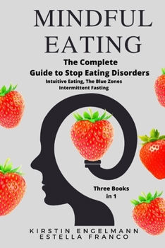 Paperback Mindful Eating: Intuitive Eating, The Blue Zones, Intermittent Fasting.The Complete Guide to Stop Eating Disorders, Three Books in1 Book
