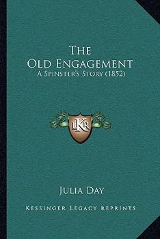 Paperback The Old Engagement: A Spinster's Story (1852) Book
