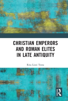 Paperback Christian Emperors and Roman Elites in Late Antiquity Book
