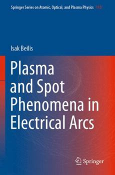 Paperback Plasma and Spot Phenomena in Electrical Arcs (Springer Series on Atomic, Optical, and Plasma Physics, 113) Book