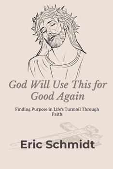 Paperback God Will Use This for Good Again: Finding Purpose in Life's Turmoil Through Faith Book