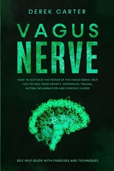 Paperback Vagus Nerve: How to Activate the Power of the Vagus Nerve to Help You Heal from Anxiety, Depression, Trauma, Autism, Inflammation, Book