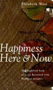 Paperback Happiness Here and Now: The Eightfold Path of Jesus Revisted with Buddhist Insights Book