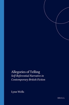 Allegories of Telling: Self-Referential Narrative in Contemporary British Fiction (Costerus NS 146) (Costerus NS)