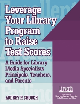 Paperback Leverage Your Library Program to Help Raise Test Scores: A Guide for Library Media Specialists, Principals, Teachers, and Parents Book