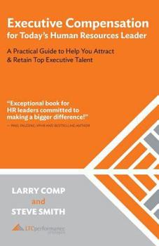 Paperback Executive Compensation for Today's Human Resources Leader: A Practical Guide to Help You Attract & Retain Top Executive Talent Book
